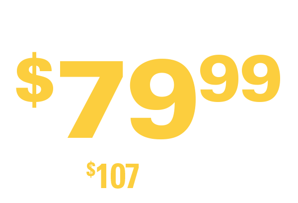 Only $79.99 (A $107 Value)